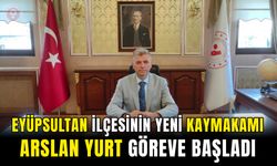 Eyüpsultan İlçesinin Yeni Kaymakamı Arslan Yurt, Göreve Başladı