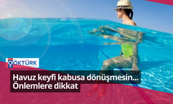 Havuz keyfi kabusa dönüşmesin... Önlemlere dikkat