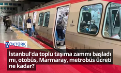 İstanbul'da toplu taşıma zammı başladı mı, otobüs, Marmaray, metrobüs ücreti ne kadar?