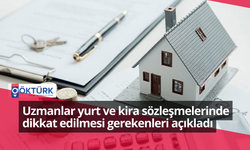 Uzmanlar yurt ve kira sözleşmelerinde dikkat edilmesi gerekenleri açıkladı