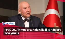 Prof. Dr. Ahmet Ercan'dan iki il için uyarı: Yeri yanlış