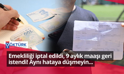 Emekliliği iptal edildi, 9 aylık maaşı geri istendi! Aynı hataya düşmeyin...