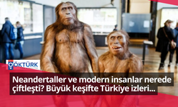 Neandertaller ve modern insanlar nerede çiftleşti? Büyük keşifte Türkiye izleri...