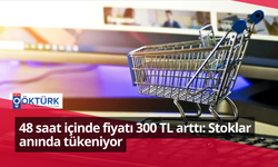 48 saat içinde fiyatı 300 TL arttı: Stoklar anında tükeniyor