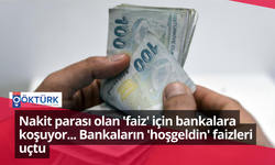 Nakit parası olan 'faiz' için bankalara koşuyor... Bankaların 'hoşgeldin' faizleri uçtu