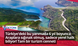 Türkiye'deki bu yarımada 6 yıl boyunca Araplara sığınak olmuş, sadece yerel halk biliyor! Tam bir turizm cenneti