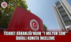 Ticaret Bakanlığı'ndan "1 Milyon Zam" İddialı Konuta İnceleme