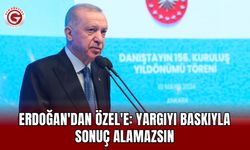 Erdoğan'dan Özel'e: Yargıyı Baskıyla Sonuç Alamazsın