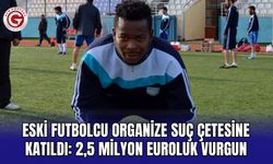 Eski futbolcu organize suç çetesine katıldı: 2,5 milyon euroluk vurgun