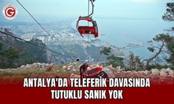 Antalya'da teleferik davasında tutuklu sanık yok