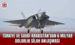 Türkiye ve Suudi Arabistan’dan 6 Milyar Dolarlık Silah Anlaşması