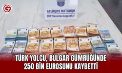 Türk yolcu, Bulgar gümrüğünde 250 bin eurosunu kaybetti