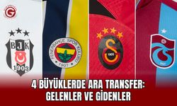 4 büyüklerde ara transfer: Gelenler ve gidenler