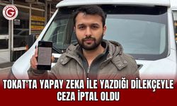 Tokat'ta yapay zeka ile yazdığı dilekçeyle ceza iptal oldu