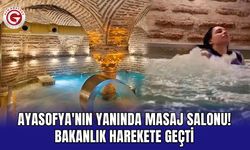 Ayasofya'nın Yanında Masaj Salonu! Bakanlık Harekete Geçti