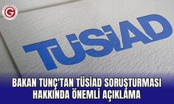 Bakan Tunç'tan TÜSİAD Soruşturması Hakkında Önemli Açıklama