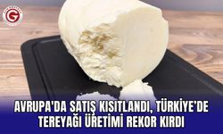 Avrupa'da Satış Kısıtlandı, Türkiye’de Tereyağı Üretimi Rekor Kırdı