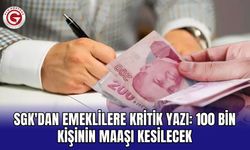 SGK'dan Emeklilere Kritik Yazı: 100 Bin Kişinin Maaşı Kesilecek