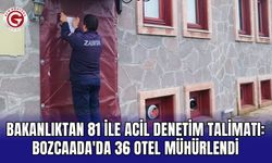 Bakanlıktan 81 ile acil denetim talimatı: Bozcaada'da 36 otel mühürlendi