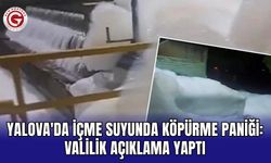 Yalova'da içme suyunda köpürme paniği: Valilik açıklama yaptı