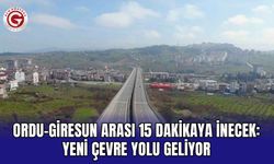 Ordu-Giresun arası 15 dakikaya inecek: Yeni çevre yolu geliyor