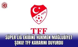 Süper Lig ekibine hükmen mağlubiyet şoku! TFF kararını duyurdu