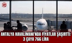 Antalya Havalimanı'nda fiyatlar şaşırttı: 3 çaya 766 lira