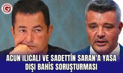 Acun Ilıcalı ve Sadettin Saran'a Yasa Dışı Bahis Soruşturması