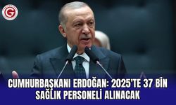 Cumhurbaşkanı Erdoğan: 2025'te 37 bin sağlık personeli alınacak