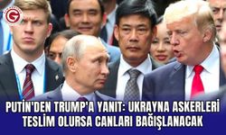 Putin'den Trump'a yanıt: Ukrayna askerleri teslim olursa canları bağışlanacak