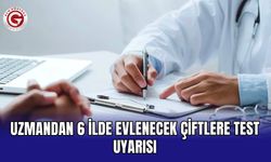 Uzmandan 6 ilde evlenecek çiftlere test uyarısı