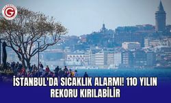 İstanbul'da sıcaklık alarmı! 110 yılın rekoru kırılabilir