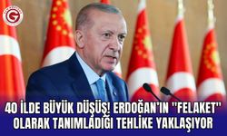 40 ilde büyük düşüş! Erdoğan’ın "felaket" olarak tanımladığı tehlike yaklaşıyor