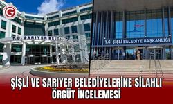 Şişli ve Sarıyer belediyelerine silahlı örgüt incelemesi