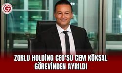 Zorlu Holding CEO'su Cem Köksal görevinden ayrıldı