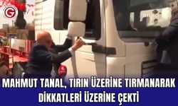 Mahmut Tanal, tırın üzerine tırmanarak dikkatleri üzerine çekti