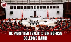 AK Parti'den teklif: 5 bin nüfusa belediye hakkı