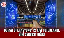 Borsa operasyonu: 12 kişi tutuklandı, biri serbest kaldı