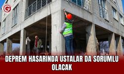 Deprem Hasarında Ustalar da Sorumlu Olacak