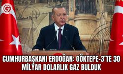 Cumhurbaşkanı Erdoğan: Göktepe-3’te 30 milyar dolarlık gaz bulduk