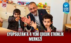 Eyüpsultan’a 4 Yeni Çocuk Etkinlik Merkezi