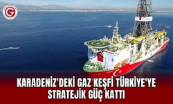 Karadeniz'deki Gaz Keşfi Türkiye'ye Stratejik Güç Kattı