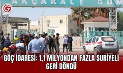 Göç İdaresi: 1,1 Milyondan Fazla Suriyeli Geri Döndü