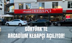 Göktürk’te Arcadium Kebapçı Açılıyor!