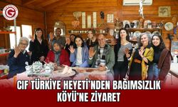 CIF Türkiye Heyeti’nden Bağımsızlık Köyü’ne Ziyaret