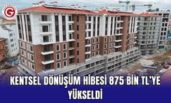 Kentsel dönüşüm hibesi 875 bin TL’ye yükseldi