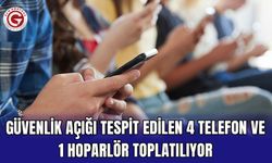 Güvenlik Açığı Tespit Edilen 4 Telefon ve 1 Hoparlör Toplatılıyor