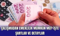 Çalışmadan Emeklilik Mümkün Mü? İşte Şartlar ve Detaylar