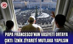 Papa Francesco’nun Vasiyeti Ortaya Çıktı: İznik Ziyareti Mutlaka Yapılsın