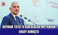 Bayram tatili 9 gün olacak mı? Bakan Ersoy konuştu